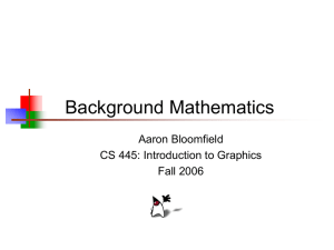 Background Mathematics Aaron Bloomfield CS 445: Introduction to Graphics Fall 2006