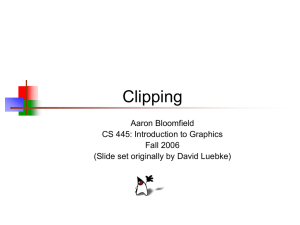 Clipping Aaron Bloomfield CS 445: Introduction to Graphics Fall 2006