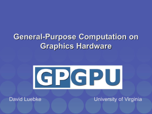 General-Purpose Computation on Graphics Hardware David Luebke University of Virginia