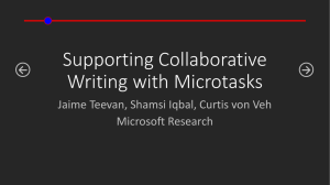 Supporting Collaborative Writing with Microtasks Jaime Teevan, Shamsi Iqbal, Curtis von Veh