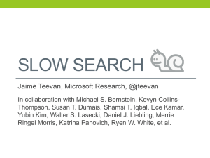SLOW SEARCH Jaime Teevan, Microsoft Research, @jteevan