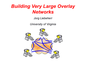 Building Very Large Overlay Networks Jorg Liebeherr University of Virginia