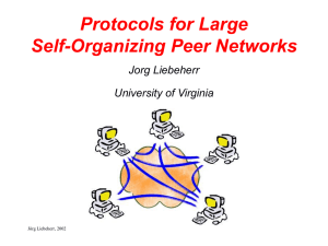 Protocols for Large Self-Organizing Peer Networks Jorg Liebeherr University of Virginia