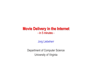 Movie Delivery in the Internet Jorg Liebeherr Department of Computer Science