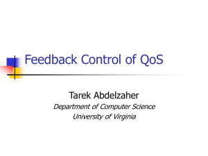 Feedback Control of QoS Tarek Abdelzaher Department of Computer Science University of Virginia