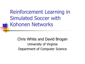 Reinforcement Learning in Simulated Soccer with Kohonen Networks Chris White and David Brogan