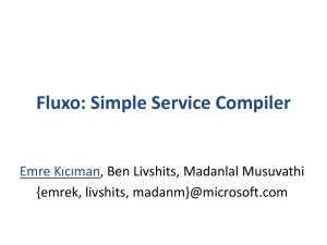 Fluxo: Simple Service Compiler Emre Kıcıman , Ben Livshits, Madanlal Musuvathi {emrek, livshits,