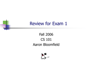 Review for Exam 1 Fall 2006 CS 101 Aaron Bloomfield