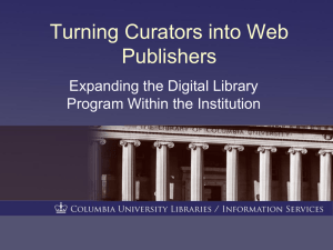 Turning Curators into Web Publishers Expanding the Digital Library Program Within the Institution