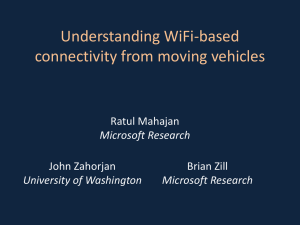 Understanding WiFi-based connectivity from moving vehicles Ratul Mahajan John Zahorjan