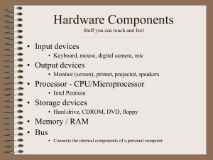 Hardware Components • Input devices • Output devices • Processor - CPU/Microprocessor