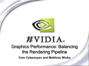 Graphics Performance: Balancing the Rendering Pipeline Cem Cebenoyan and Matthias Wloka