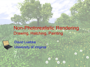 Non-Photorealistic Rendering Drawing, Hatching, Painting David Luebke University of Virginia