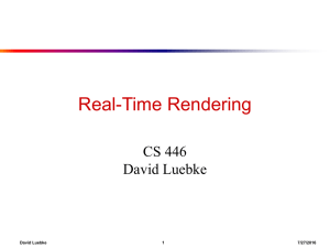 Real-Time Rendering CS 446 David Luebke 1
