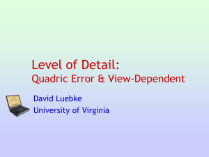 Level of Detail: Quadric Error &amp; View-Dependent David Luebke University of Virginia