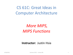CS 61C: Great Ideas in Computer Architecture More MIPS, MIPS Functions