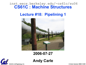 CS61C : Machine Structures Lecture #18:  Pipelining 1 2006-07-27 Andy Carle