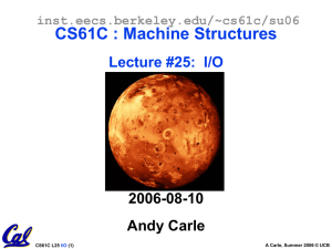 CS61C : Machine Structures Lecture #25:  I/O 2006-08-10 Andy Carle