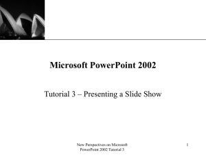 Microsoft PowerPoint 2002 Tutorial 3 – Presenting a Slide Show XP