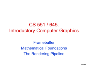 CS 551 / 645: Introductory Computer Graphics Framebuffer Mathematical Foundations