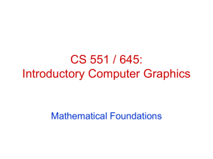 CS 551 / 645: Introductory Computer Graphics Mathematical Foundations