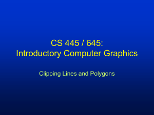 CS 445 / 645: Introductory Computer Graphics Clipping Lines and Polygons