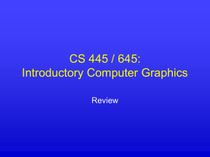 CS 445 / 645: Introductory Computer Graphics Review