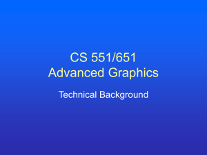 CS 551/651 Advanced Graphics Technical Background