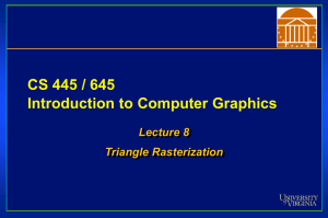 CS 445 / 645 Introduction to Computer Graphics Lecture 8 Triangle Rasterization