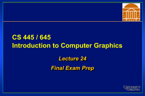 CS 445 / 645 Introduction to Computer Graphics Lecture 24 Final Exam Prep
