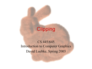 Clipping CS 445/645 Introduction to Computer Graphics David Luebke, Spring 2003