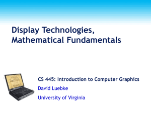 Display Technologies, Mathematical Fundamentals CS 445: Introduction to Computer Graphics David Luebke
