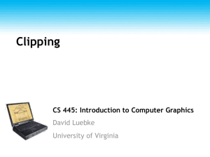 Clipping CS 445: Introduction to Computer Graphics David Luebke University of Virginia