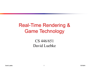 Real-Time Rendering &amp; Game Technology CS 446/651 David Luebke