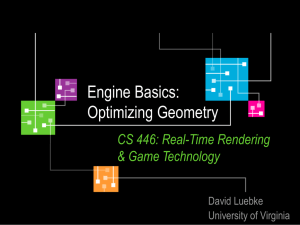 Engine Basics: Optimizing Geometry CS 446: Real-Time Rendering &amp; Game Technology
