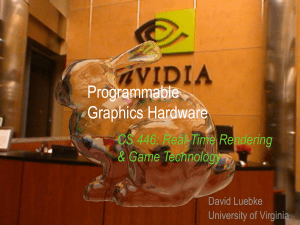 Programmable Graphics Hardware CS 446: Real-Time Rendering &amp; Game Technology