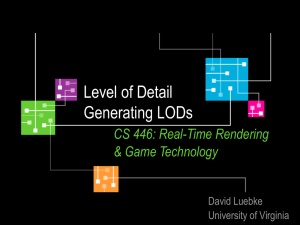 Level of Detail Generating LODs CS 446: Real-Time Rendering &amp; Game Technology