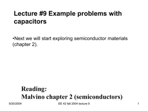 Lecture #9 Example problems with capacitors Reading: Malvino chapter 2 (semiconductors)