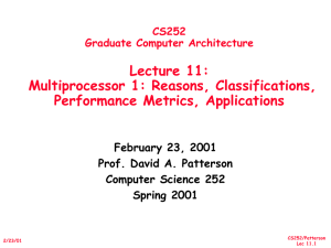 Lecture 11: Multiprocessor 1: Reasons, Classifications, Performance Metrics, Applications February 23, 2001