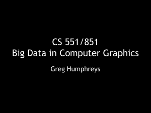 CS 551/851 Big Data in Computer Graphics Greg Humphreys