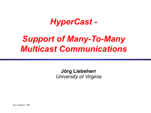 HyperCast - Support of Many-To-Many Multicast Communications Jörg Liebeherr