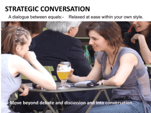 STRATEGIC CONVERSATION Move beyond debate and discussion and into conversation.