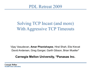 PDL Retreat 2009 Solving TCP Incast (and more) With Aggressive TCP Timeouts