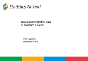 Use of administrative data at Statistics Finland Ilkka Hyppönen Statistics Finland