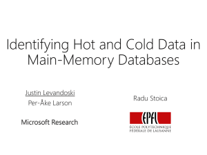 Identifying Hot and Cold Data in Main-Memory Databases Justin Levandoski Radu Stoica