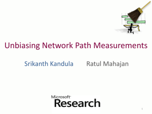 Unbiasing Network Path Measurements Srikanth Kandula Ratul Mahajan 1
