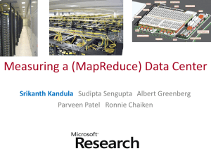 Measuring a (MapReduce) Data Center Srikanth Kandula Sudipta Sengupta Albert Greenberg