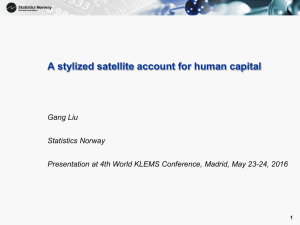 A stylized satellite account for human capital Gang Liu Statistics Norway