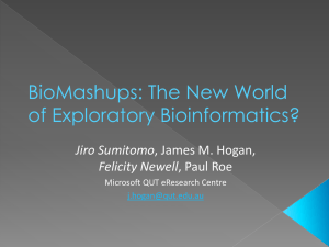 BioMashups: The New World of Exploratory Bioinformatics? Jiro Sumitomo Felicity Newell