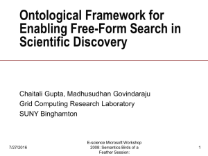 Ontological Framework for Enabling Free-Form Search in Scientific Discovery Chaitali Gupta, Madhusudhan Govindaraju